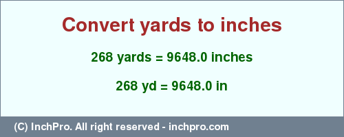 Result converting 268 yards to inches = 9648.0 inches