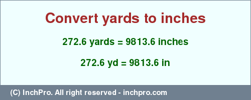 Result converting 272.6 yards to inches = 9813.6 inches