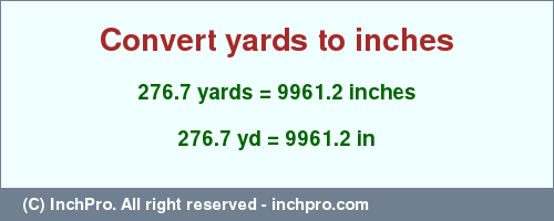 Result converting 276.7 yards to inches = 9961.2 inches