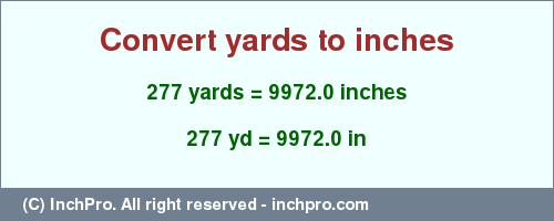 Result converting 277 yards to inches = 9972.0 inches