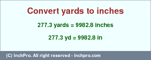 Result converting 277.3 yards to inches = 9982.8 inches