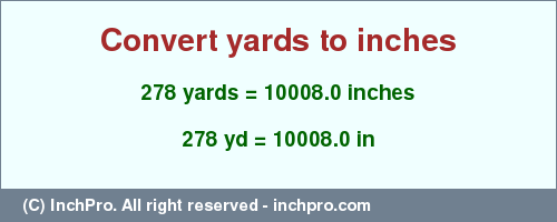 Result converting 278 yards to inches = 10008.0 inches