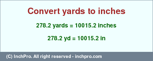 Result converting 278.2 yards to inches = 10015.2 inches