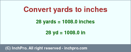Result converting 28 yards to inches = 1008.0 inches
