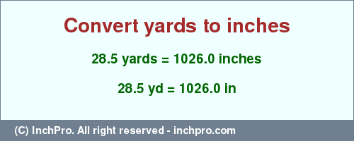 Result converting 28.5 yards to inches = 1026.0 inches