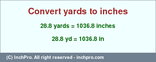 Result converting 28.8 yards to inches = 1036.8 inches