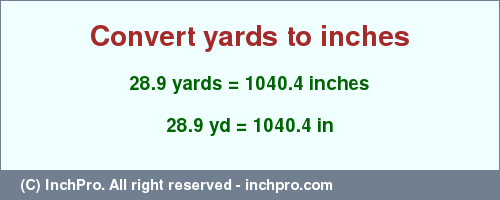 Result converting 28.9 yards to inches = 1040.4 inches