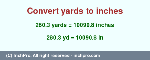 Result converting 280.3 yards to inches = 10090.8 inches