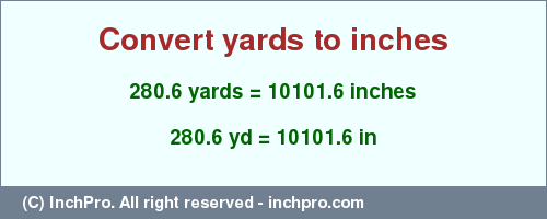 Result converting 280.6 yards to inches = 10101.6 inches