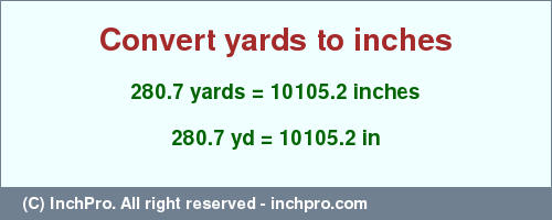 Result converting 280.7 yards to inches = 10105.2 inches