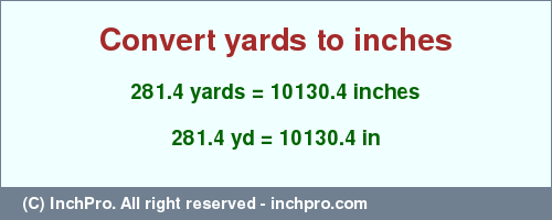 Result converting 281.4 yards to inches = 10130.4 inches