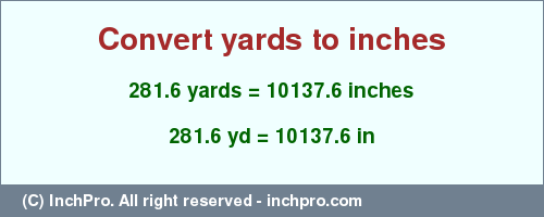 Result converting 281.6 yards to inches = 10137.6 inches