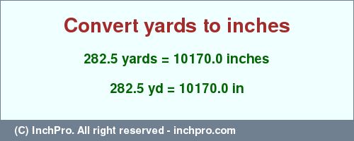 Result converting 282.5 yards to inches = 10170.0 inches