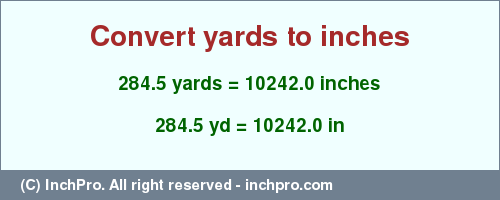 Result converting 284.5 yards to inches = 10242.0 inches