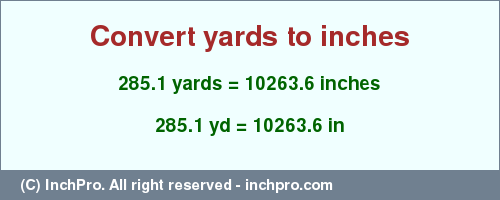 Result converting 285.1 yards to inches = 10263.6 inches