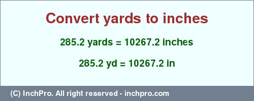 Result converting 285.2 yards to inches = 10267.2 inches