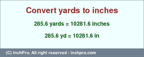 Result converting 285.6 yards to inches = 10281.6 inches