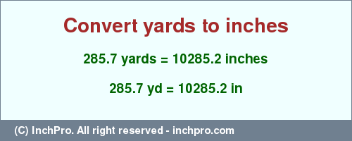 Result converting 285.7 yards to inches = 10285.2 inches