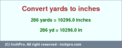 Result converting 286 yards to inches = 10296.0 inches