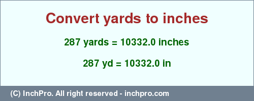 Result converting 287 yards to inches = 10332.0 inches