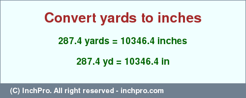 Result converting 287.4 yards to inches = 10346.4 inches