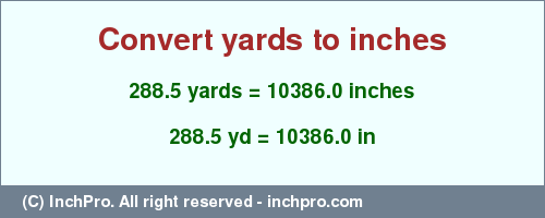 Result converting 288.5 yards to inches = 10386.0 inches