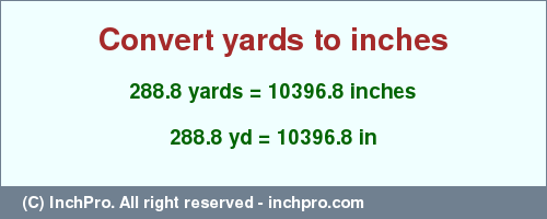 Result converting 288.8 yards to inches = 10396.8 inches