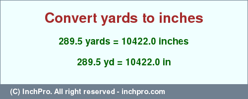 Result converting 289.5 yards to inches = 10422.0 inches