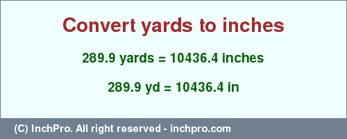 Result converting 289.9 yards to inches = 10436.4 inches