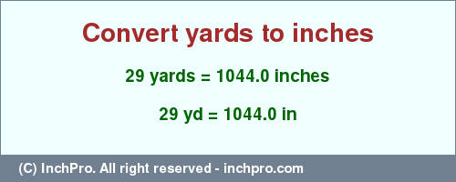 Result converting 29 yards to inches = 1044.0 inches