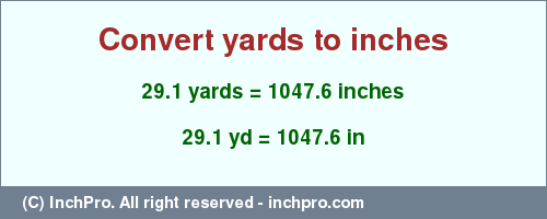 Result converting 29.1 yards to inches = 1047.6 inches