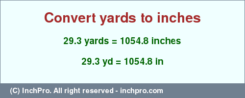 Result converting 29.3 yards to inches = 1054.8 inches