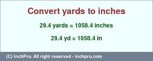 Result converting 29.4 yards to inches = 1058.4 inches