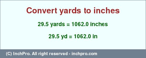 Result converting 29.5 yards to inches = 1062.0 inches
