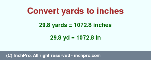 Result converting 29.8 yards to inches = 1072.8 inches