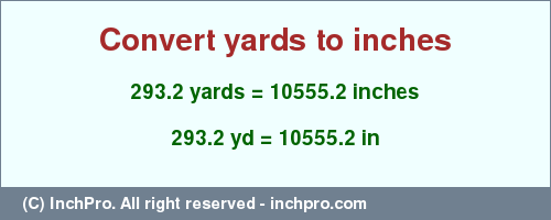 Result converting 293.2 yards to inches = 10555.2 inches