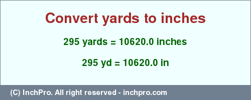 Result converting 295 yards to inches = 10620.0 inches