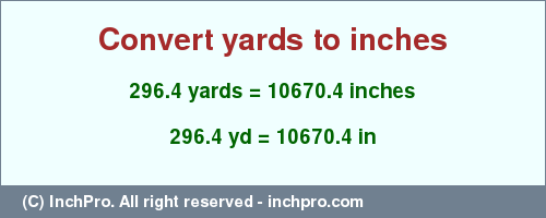 Result converting 296.4 yards to inches = 10670.4 inches