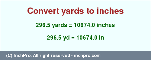 Result converting 296.5 yards to inches = 10674.0 inches