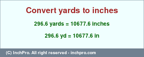 Result converting 296.6 yards to inches = 10677.6 inches