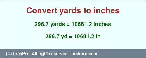 Result converting 296.7 yards to inches = 10681.2 inches