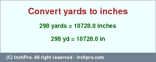 Result converting 298 yards to inches = 10728.0 inches