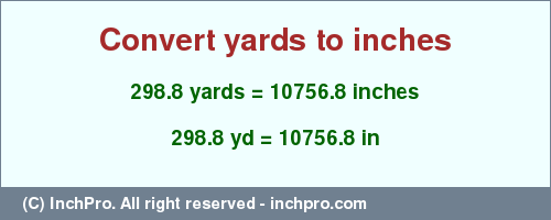 Result converting 298.8 yards to inches = 10756.8 inches