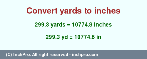 Result converting 299.3 yards to inches = 10774.8 inches