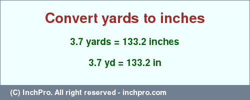 Result converting 3.7 yards to inches = 133.2 inches
