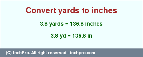 Result converting 3.8 yards to inches = 136.8 inches
