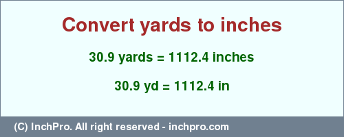 Result converting 30.9 yards to inches = 1112.4 inches