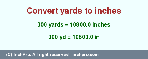 Result converting 300 yards to inches = 10800.0 inches