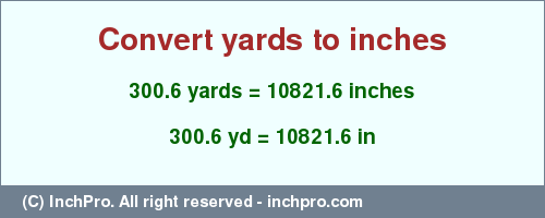 Result converting 300.6 yards to inches = 10821.6 inches