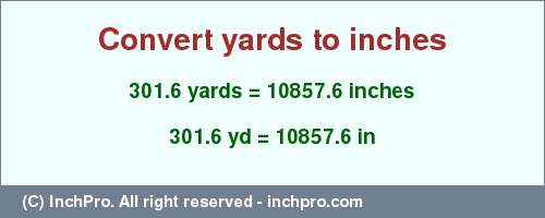 Result converting 301.6 yards to inches = 10857.6 inches